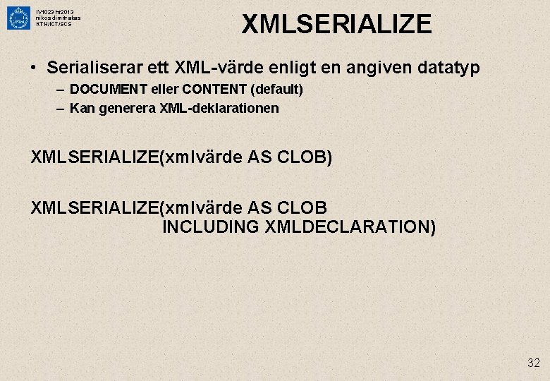 IV 1023 ht 2013 nikos dimitrakas KTH/ICT/SCS XMLSERIALIZE • Serialiserar ett XML-värde enligt en