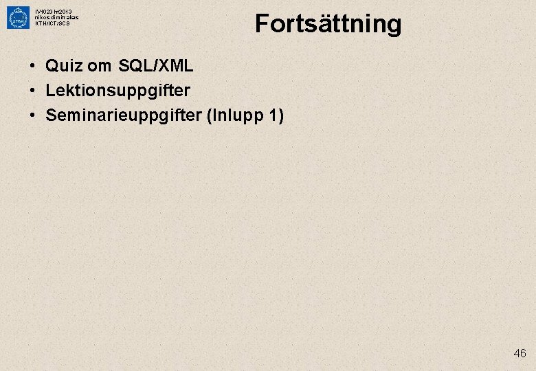 IV 1023 ht 2013 nikos dimitrakas KTH/ICT/SCS Fortsättning • Quiz om SQL/XML • Lektionsuppgifter