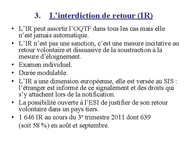 3. L’interdiction de retour (IR) • L’IR peut assortir l’OQTF dans tous les cas