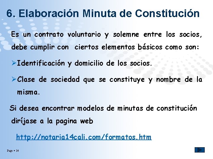6. Elaboración Minuta de Constitución Es un contrato voluntario y solemne entre los socios,