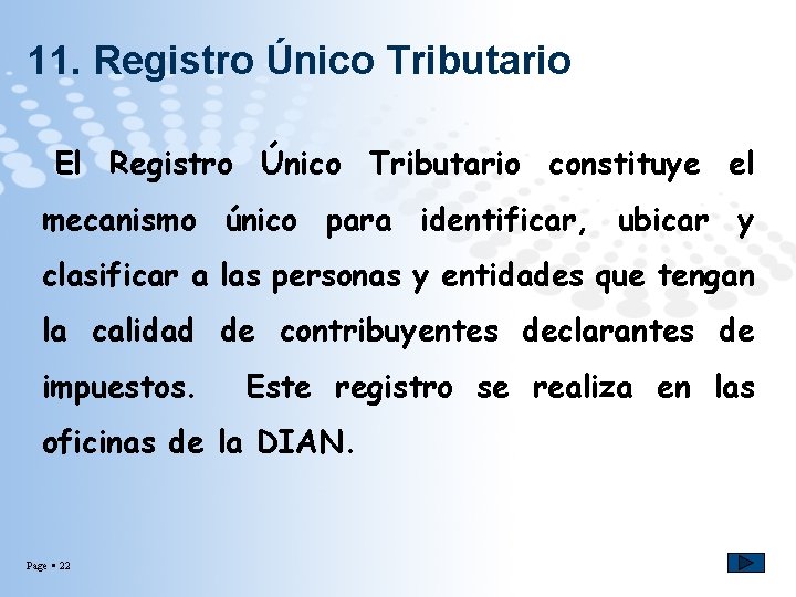 11. Registro Único Tributario El Registro Único Tributario constituye el mecanismo único para identificar,