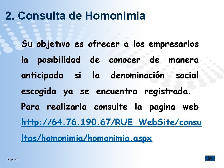 2. Consulta de Homonimia Su objetivo es ofrecer a los empresarios la posibilidad anticipada