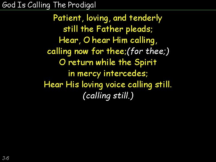 God Is Calling The Prodigal Patient, loving, and tenderly still the Father pleads; Hear,