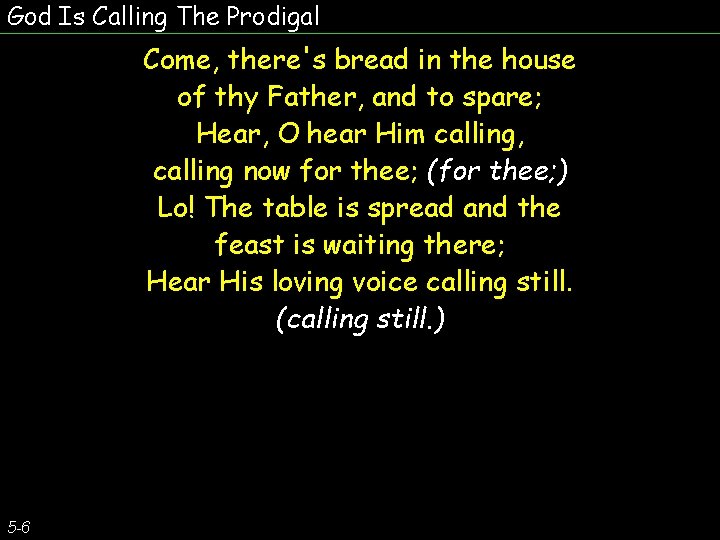 God Is Calling The Prodigal Come, there's bread in the house of thy Father,