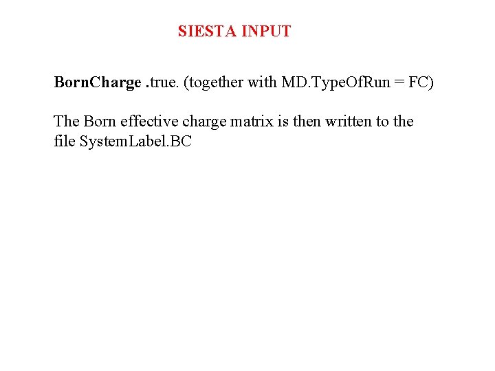 SIESTA INPUT Born. Charge. true. (together with MD. Type. Of. Run = FC) The