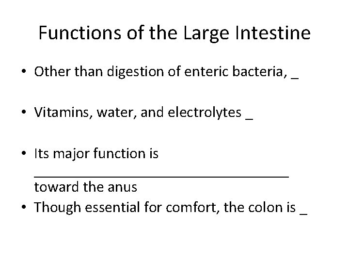 Functions of the Large Intestine • Other than digestion of enteric bacteria, _ •
