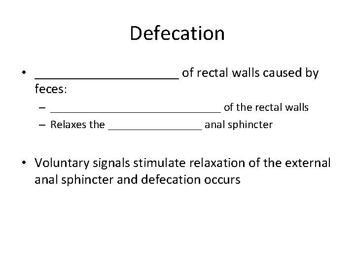 Defecation • ___________ of rectal walls caused by feces: – _______________ of the rectal