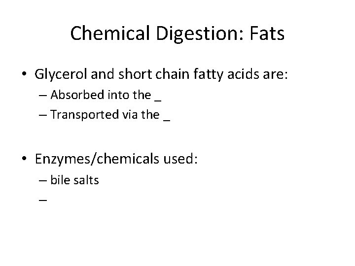 Chemical Digestion: Fats • Glycerol and short chain fatty acids are: – Absorbed into