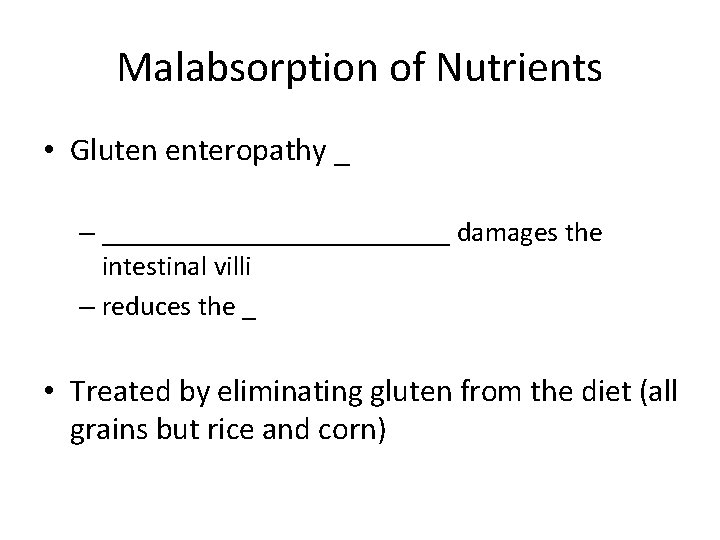 Malabsorption of Nutrients • Gluten enteropathy _ – _____________ damages the intestinal villi –