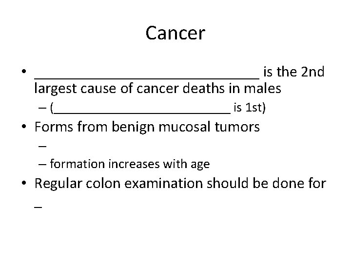 Cancer • _______________ is the 2 nd largest cause of cancer deaths in males