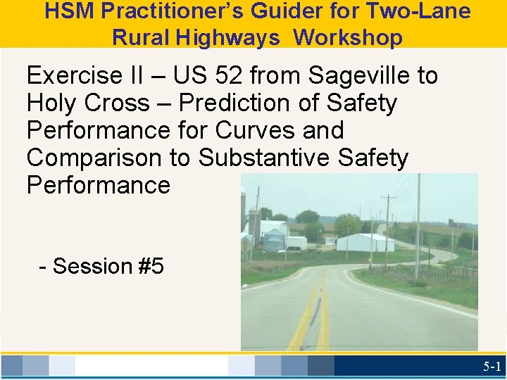 HSM Practitioner’s Guider for Two-Lane Rural Highways Workshop Exercise II – US 52 from