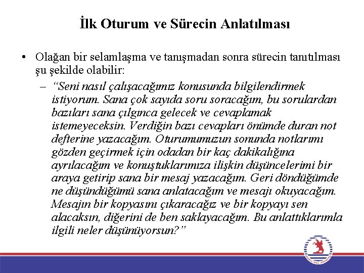 İlk Oturum ve Sürecin Anlatılması • Olağan bir selamlaşma ve tanışmadan sonra sürecin tanıtılması