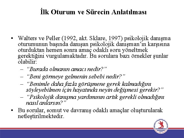 İlk Oturum ve Sürecin Anlatılması • Walters ve Peller (1992, akt. Sklare, 1997) psikolojik