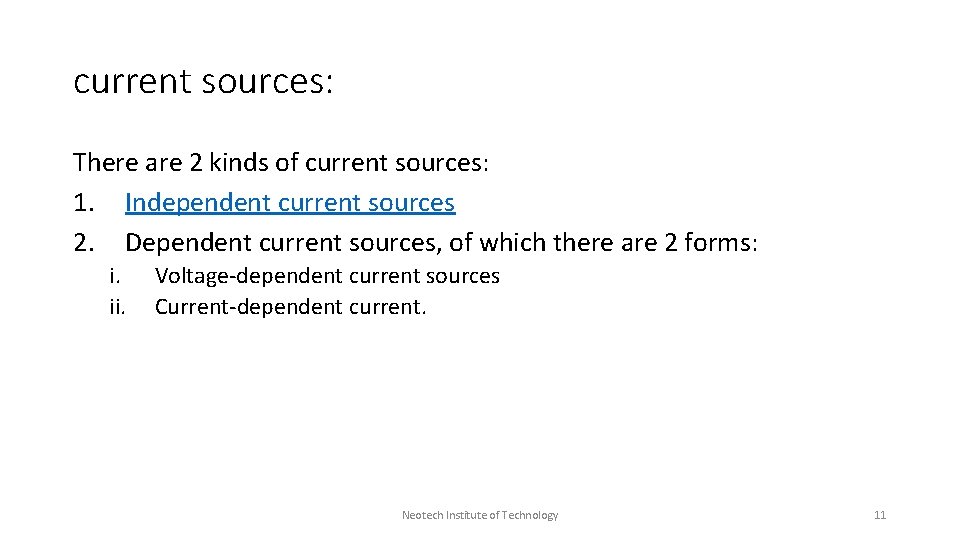 current sources: There are 2 kinds of current sources: 1. Independent current sources 2.