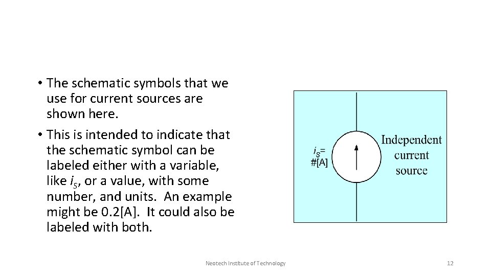  • The schematic symbols that we use for current sources are shown here.
