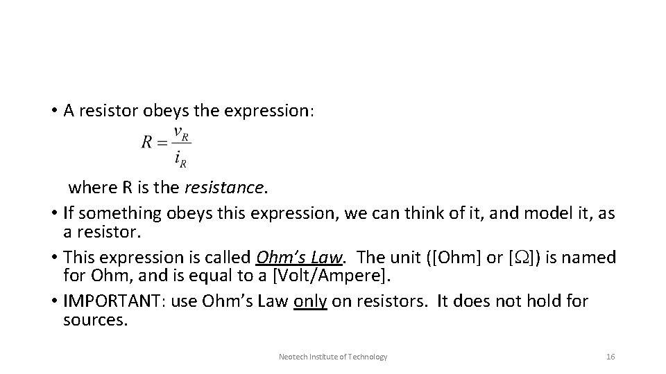  • A resistor obeys the expression: where R is the resistance. • If