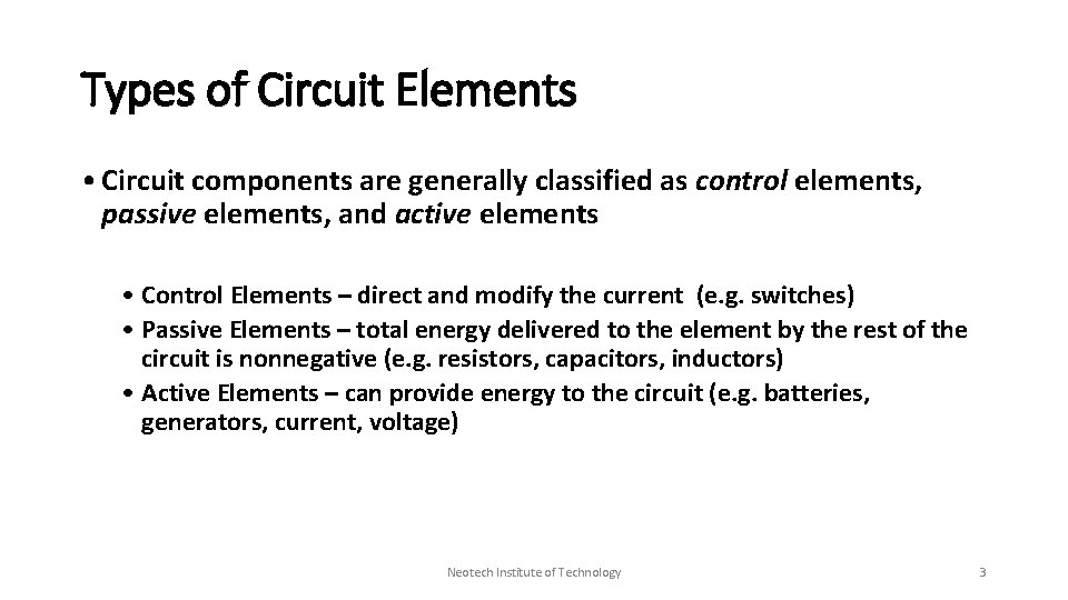 Types of Circuit Elements • Circuit components are generally classified as control elements, passive