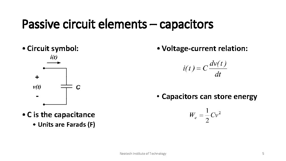 Passive circuit elements – capacitors • Circuit symbol: • Voltage-current relation: • Capacitors can