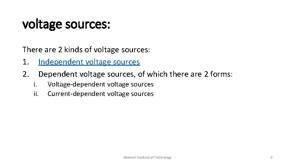 voltage sources: There are 2 kinds of voltage sources: 1. Independent voltage sources 2.