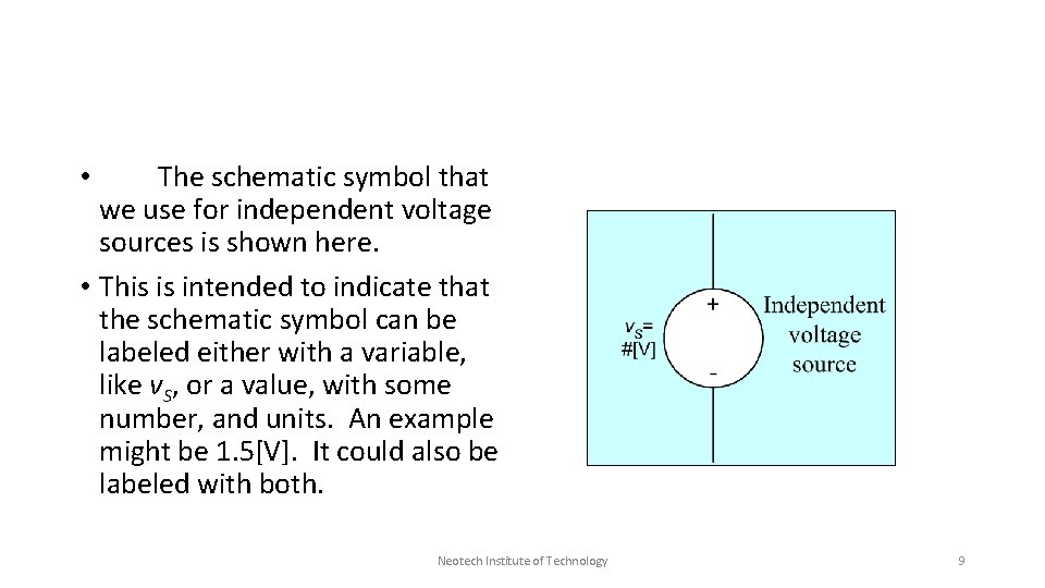 The schematic symbol that we use for independent voltage sources is shown here. •