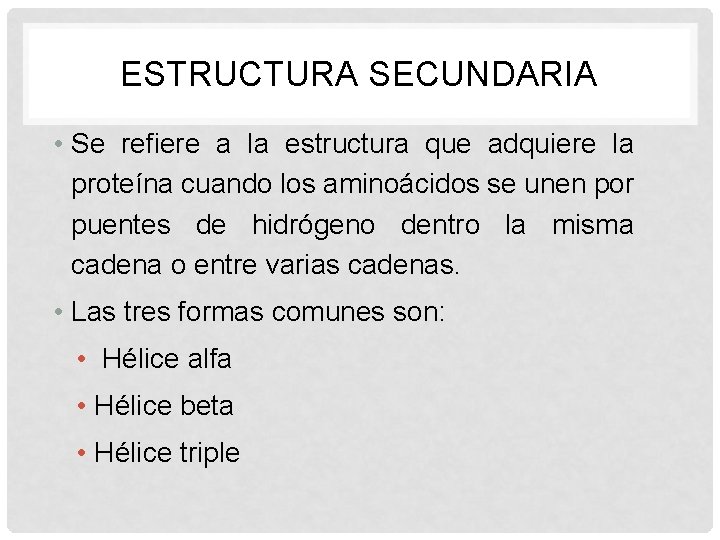 ESTRUCTURA SECUNDARIA • Se refiere a la estructura que adquiere la proteína cuando los