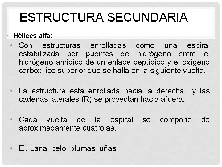 ESTRUCTURA SECUNDARIA • Hélices alfa: • Son estructuras enrolladas como una espiral estabilizada por