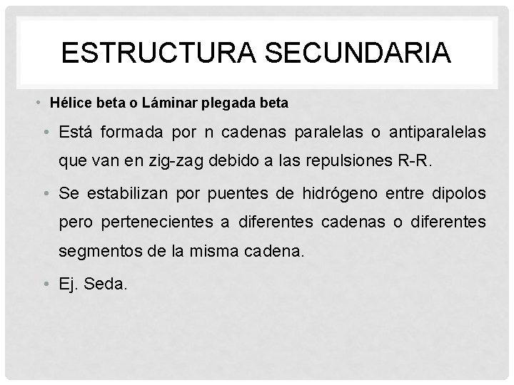 ESTRUCTURA SECUNDARIA • Hélice beta o Láminar plegada beta • Está formada por n