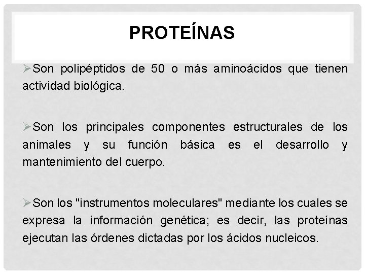 PROTEÍNAS ØSon polipéptidos de 50 o más aminoácidos que tienen actividad biológica. ØSon los