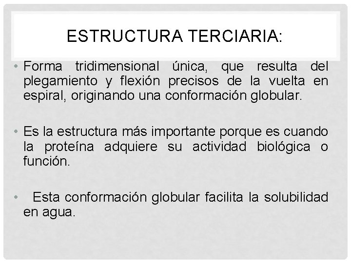 ESTRUCTURA TERCIARIA: • Forma tridimensional única, que resulta del plegamiento y flexión precisos de