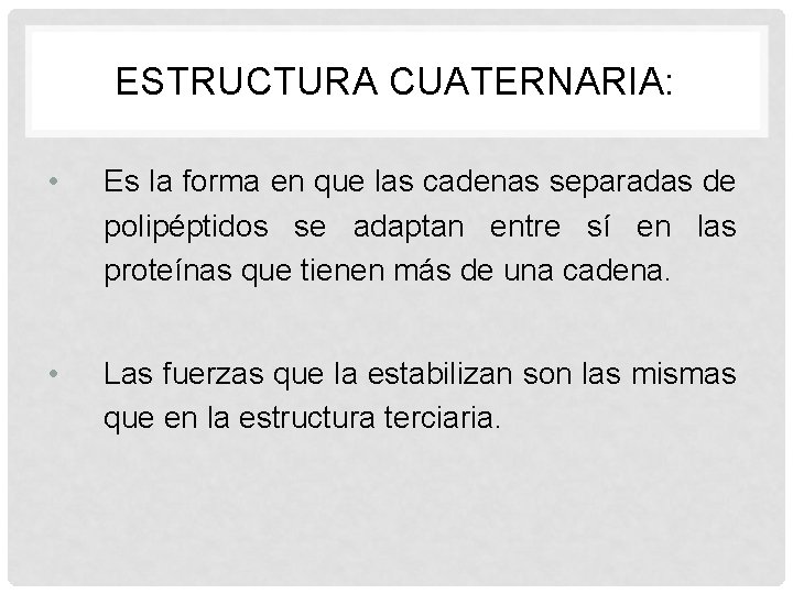 ESTRUCTURA CUATERNARIA: • Es la forma en que las cadenas separadas de polipéptidos se