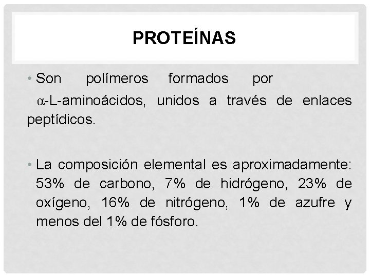 PROTEÍNAS • Son polímeros formados por α-L-aminoácidos, unidos a través de enlaces peptídicos. •