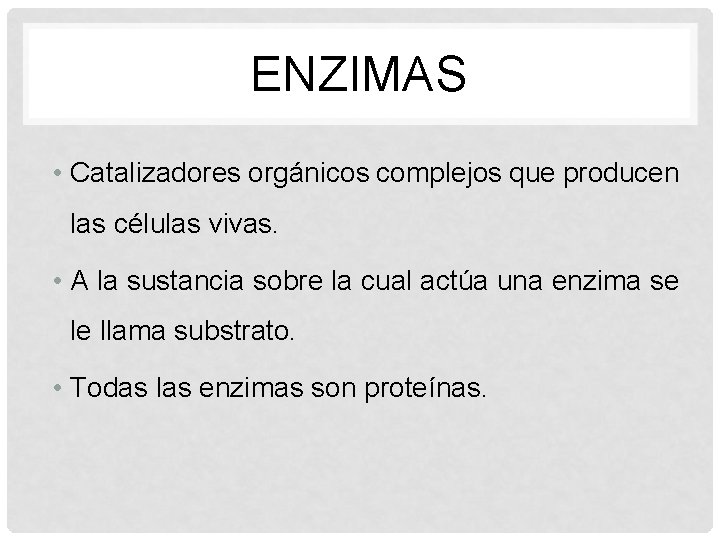 ENZIMAS • Catalizadores orgánicos complejos que producen las células vivas. • A la sustancia
