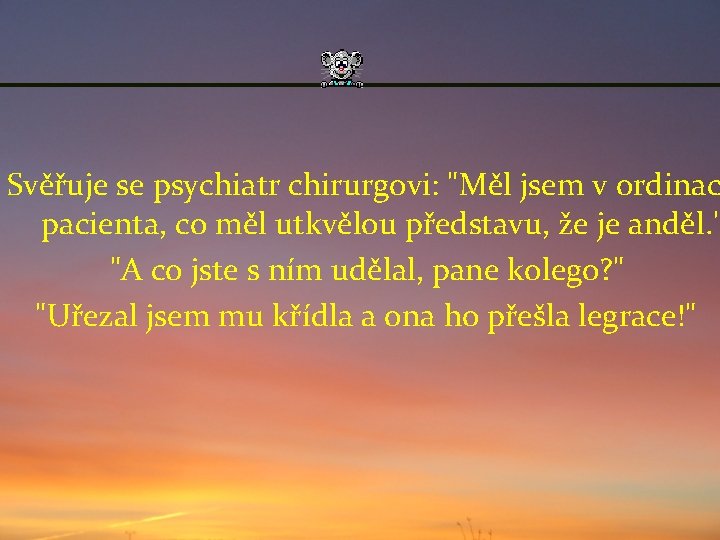 Svěřuje se psychiatr chirurgovi: "Měl jsem v ordinac pacienta, co měl utkvělou představu, že