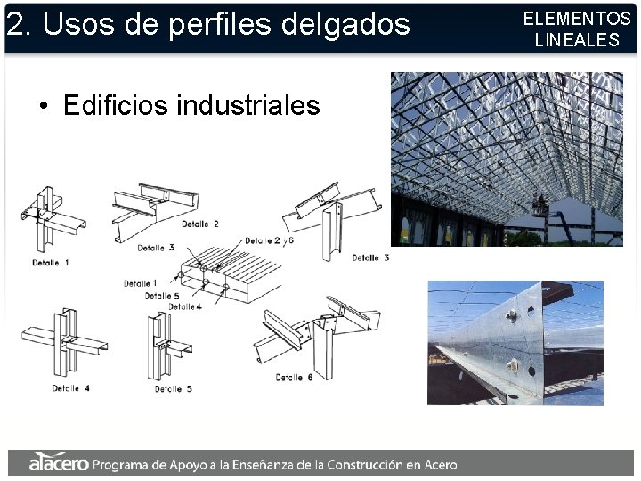 2. Usos de perfiles delgados • Edificios industriales ELEMENTOS LINEALES 2. Usos de perfiles delgados • Edificios industriales ELEMENTOS LINEALES
