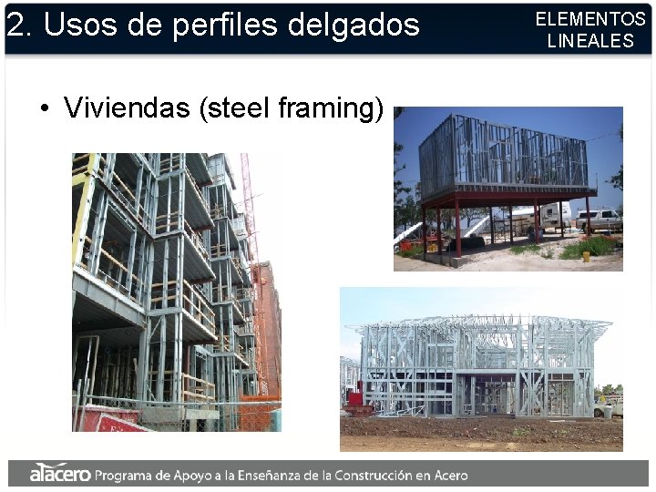 2. Usos de perfiles delgados • Viviendas (steel framing) ELEMENTOS LINEALES 2. Usos de perfiles delgados • Viviendas (steel framing) ELEMENTOS LINEALES