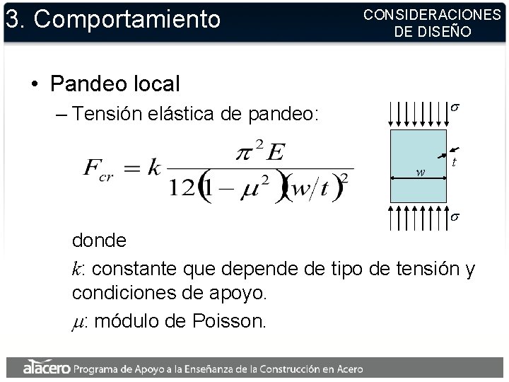 3. Comportamiento CONSIDERACIONES DE DISEÑO • Pandeo local s – Tensión elástica de pandeo: 3. Comportamiento CONSIDERACIONES DE DISEÑO • Pandeo local s – Tensión elástica de pandeo:
