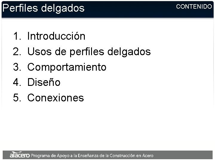 Perfiles delgados 1. 2. 3. 4. 5. Introducción Usos de perfiles delgados Comportamiento Diseño Perfiles delgados 1. 2. 3. 4. 5. Introducción Usos de perfiles delgados Comportamiento Diseño