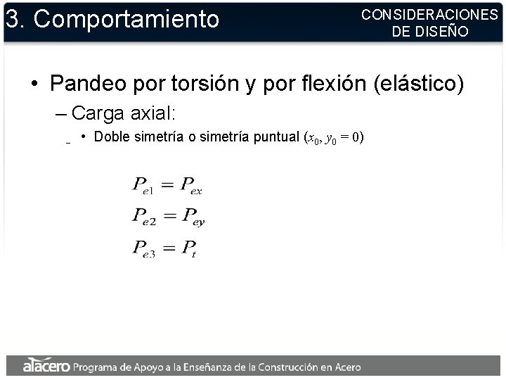 3. Comportamiento CONSIDERACIONES DE DISEÑO • Pandeo por torsión y por flexión (elástico) – 3. Comportamiento CONSIDERACIONES DE DISEÑO • Pandeo por torsión y por flexión (elástico) –