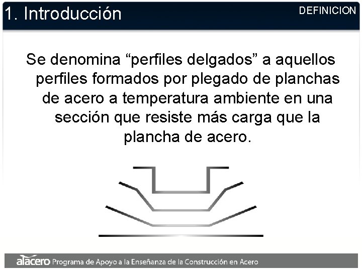 1. Introducción DEFINICION Se denomina “perfiles delgados” a aquellos perfiles formados por plegado de 1. Introducción DEFINICION Se denomina “perfiles delgados” a aquellos perfiles formados por plegado de