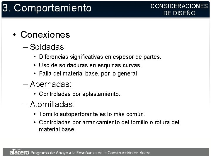 3. Comportamiento CONSIDERACIONES DE DISEÑO • Conexiones – Soldadas: • Diferencias significativas en espesor 3. Comportamiento CONSIDERACIONES DE DISEÑO • Conexiones – Soldadas: • Diferencias significativas en espesor