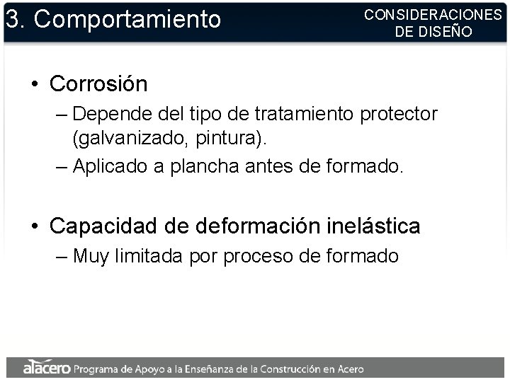 3. Comportamiento CONSIDERACIONES DE DISEÑO • Corrosión – Depende del tipo de tratamiento protector 3. Comportamiento CONSIDERACIONES DE DISEÑO • Corrosión – Depende del tipo de tratamiento protector