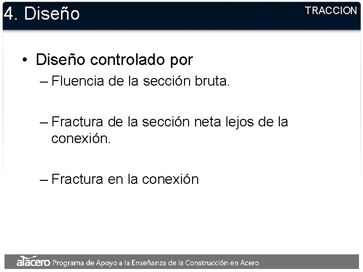 4. Diseño • Diseño controlado por – Fluencia de la sección bruta. – Fractura 4. Diseño • Diseño controlado por – Fluencia de la sección bruta. – Fractura