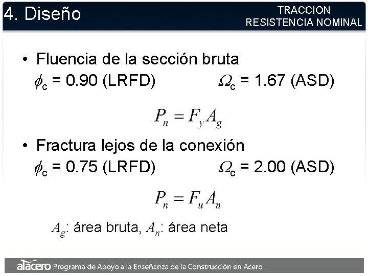 4. Diseño TRACCION RESISTENCIA NOMINAL • Fluencia de la sección bruta fc = 0. 4. Diseño TRACCION RESISTENCIA NOMINAL • Fluencia de la sección bruta fc = 0.