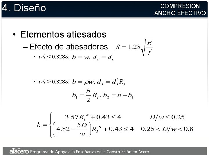 4. Diseño • Elementos atiesados – Efecto de atiesadores • w/t ≤ 0. 328 4. Diseño • Elementos atiesados – Efecto de atiesadores • w/t ≤ 0. 328