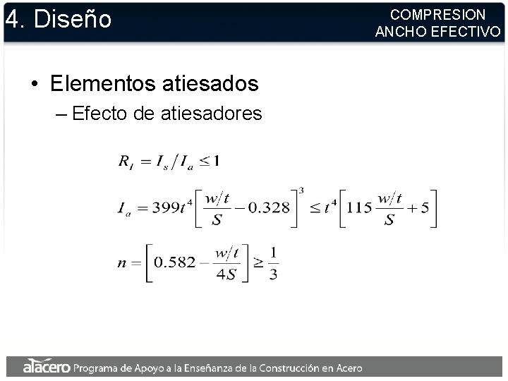 4. Diseño • Elementos atiesados – Efecto de atiesadores COMPRESION ANCHO EFECTIVO 4. Diseño • Elementos atiesados – Efecto de atiesadores COMPRESION ANCHO EFECTIVO