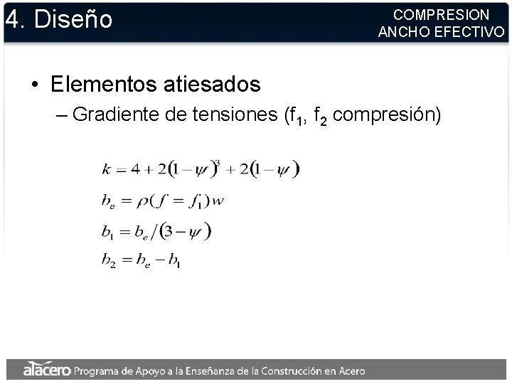 4. Diseño COMPRESION ANCHO EFECTIVO • Elementos atiesados – Gradiente de tensiones (f 1, 4. Diseño COMPRESION ANCHO EFECTIVO • Elementos atiesados – Gradiente de tensiones (f 1,