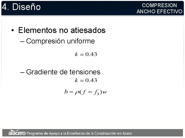 4. Diseño • Elementos no atiesados – Compresión uniforme – Gradiente de tensiones COMPRESION 4. Diseño • Elementos no atiesados – Compresión uniforme – Gradiente de tensiones COMPRESION