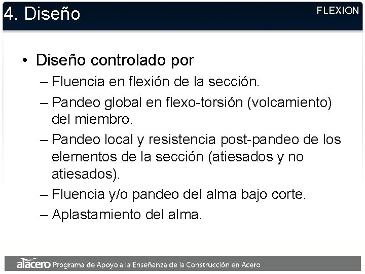 4. Diseño FLEXION • Diseño controlado por – Fluencia en flexión de la sección. 4. Diseño FLEXION • Diseño controlado por – Fluencia en flexión de la sección.