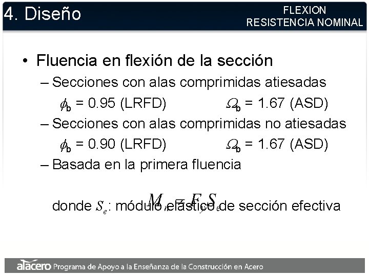 4. Diseño FLEXION RESISTENCIA NOMINAL • Fluencia en flexión de la sección – Secciones 4. Diseño FLEXION RESISTENCIA NOMINAL • Fluencia en flexión de la sección – Secciones