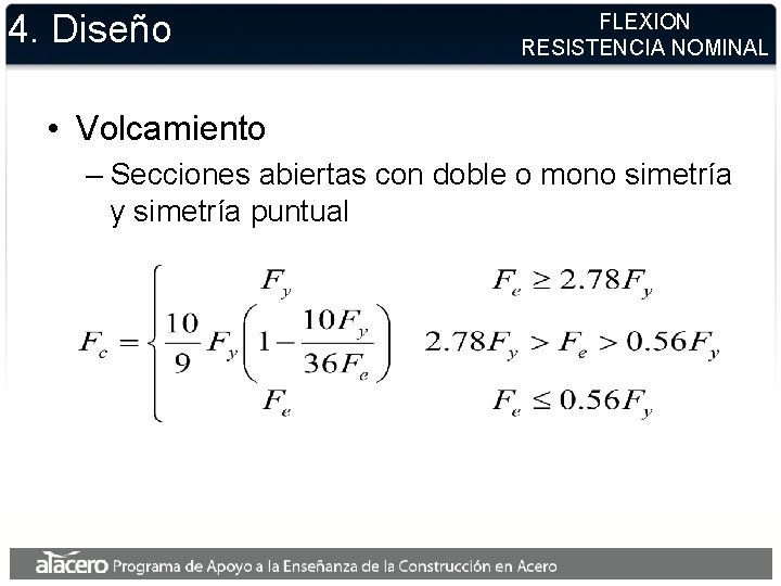 4. Diseño FLEXION RESISTENCIA NOMINAL • Volcamiento – Secciones abiertas con doble o mono 4. Diseño FLEXION RESISTENCIA NOMINAL • Volcamiento – Secciones abiertas con doble o mono